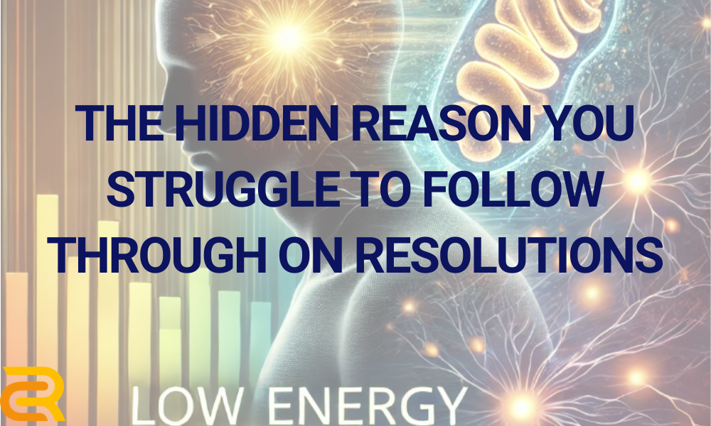 Low Energy - the number one reason you don't follow through on resolutions